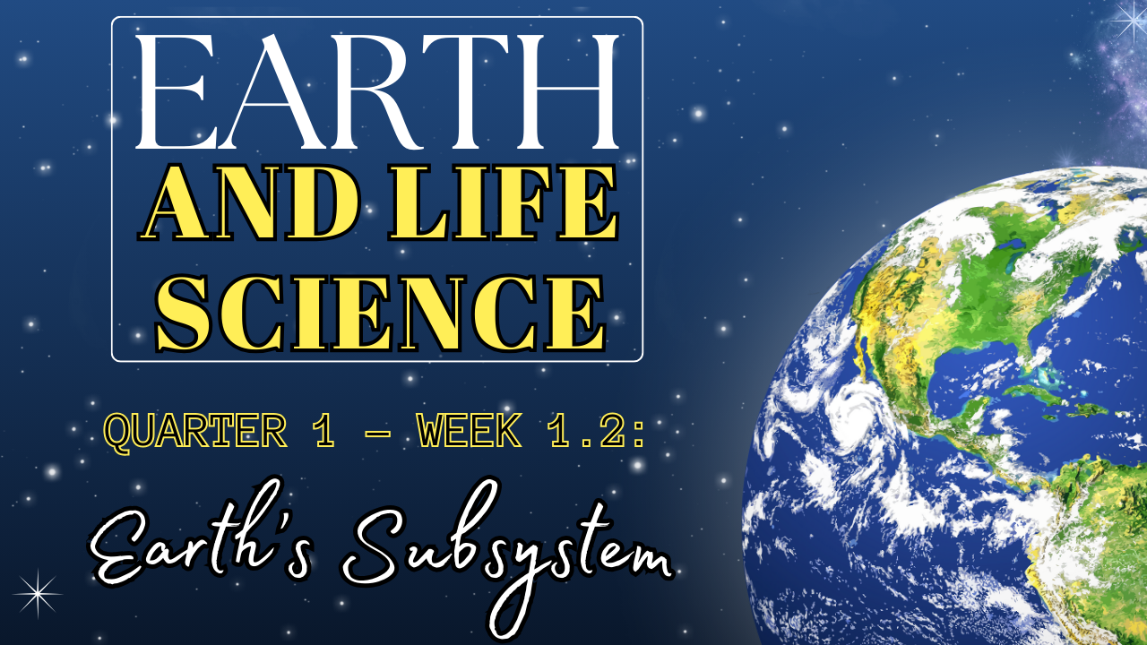 303663-Leyte National High School-Earth and Life Science-Grade 11-Quarter 1-Module 1.2:Earth's Subsystem